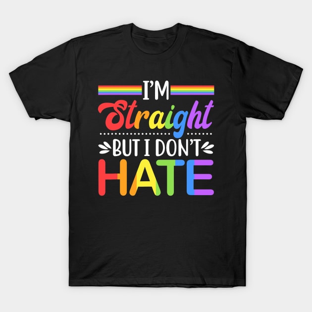 Support LGBT Rights - I'm Straight But I Dont Hate T-Shirt by Wolfek246